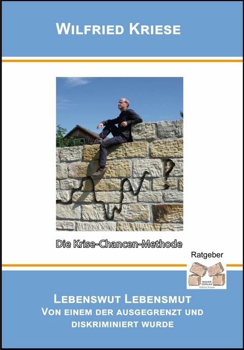 Lebenswut / Lebensmut von einem der ausgegrenzt und diskriminiert wurde - Wilfried Kriese