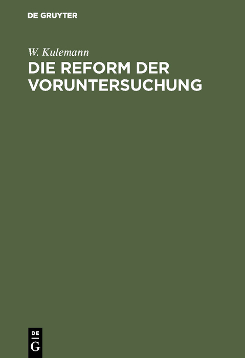 Die Reform der Voruntersuchung - W. Kulemann