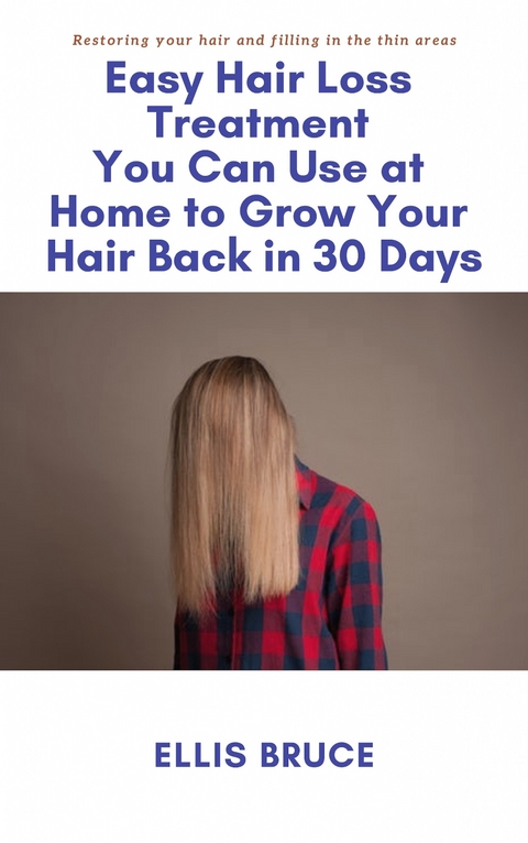 Easy Hair Loss Treatment You Can Use at Home to Grow Your Hair Back in 30 Days -  Ellis Bruce