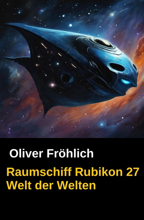 Raumschiff Rubikon 27 Welt der Welten -  Oliver Fr&ouml;hlich