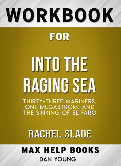 Workbook for Into the Raging Sea: Thirty-Three Mariners, One Megastorm, and the Sinking of El Faro (Max-Help Books) -  Dan Young