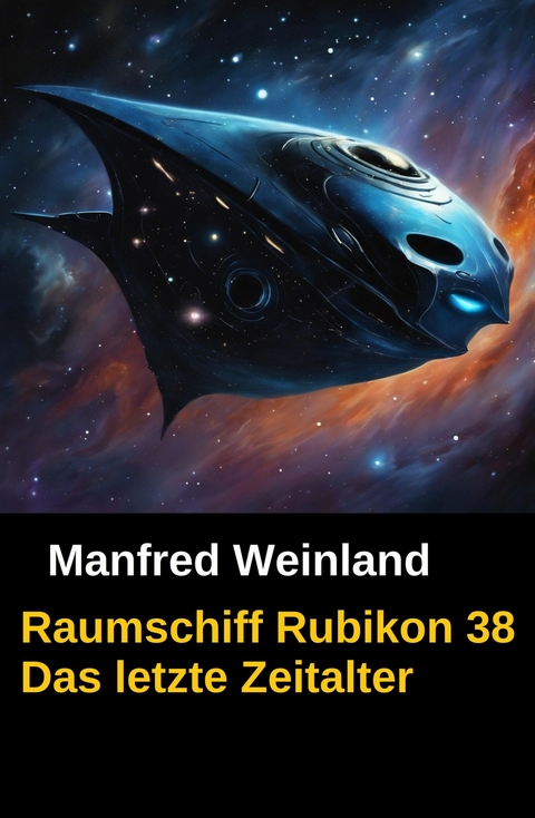 Raumschiff Rubikon 38 Das letzte Zeitalter -  Manfred Weinland