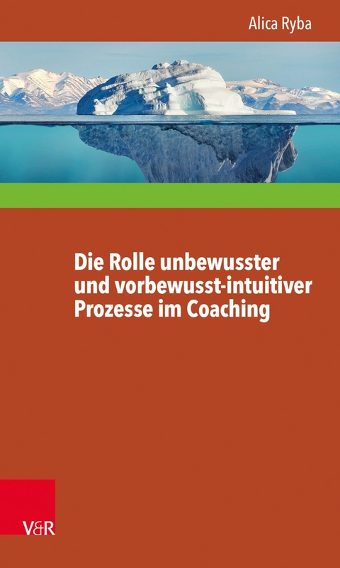 Die Rolle unbewusster und vorbewusst-intuitiver Prozesse im Coaching unter besonderer Ber&uuml;cksichtigung der Pers&ouml;nlichkeitsentwicklung des Klienten -  Alica Ryba