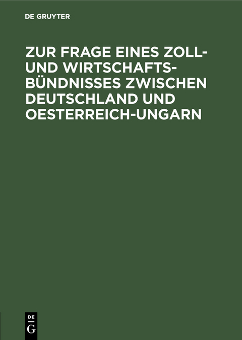 Zur Frage eines Zoll- und Wirtschafts-B&uuml;ndnisses zwischen Deutschland und Oesterreich-Ungarn