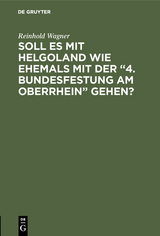 Soll es mit Helgoland wie ehemals mit der &ldquo;4. Bundesfestung am Oberrhein&rdquo; gehen? - Reinhold Wagner