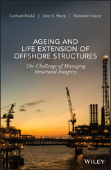 Ageing and Life Extension of Offshore Structures - Gerhard Ersdal, John V. Sharp, Alexander Stacey