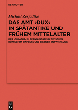 Das Amt &rsaquo;Dux&lsaquo; in Sp&auml;tantike und fr&uuml;hem Mittelalter - Michael Zerjadtke
