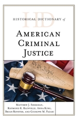 Historical Dictionary of American Criminal Justice -  Giuseppe M. Fazari,  Anna King,  Raymond R. Rainville,  Brian Royster,  Matthew J. Sheridan