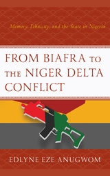 From Biafra to the Niger Delta Conflict -  Edlyne Eze Anugwom