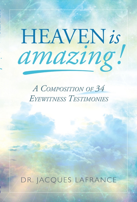 Heaven is Amazing! - Dr. Jacques LaFrance