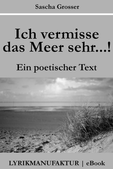 Ich vermisse das Meer sehr...! -  Sascha Grosser