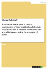 Sometimes less is more. A critical examination of high workload and obsolete work structures at times of automation and work-life-balance using the example of Japan -  Michael Nebollieff