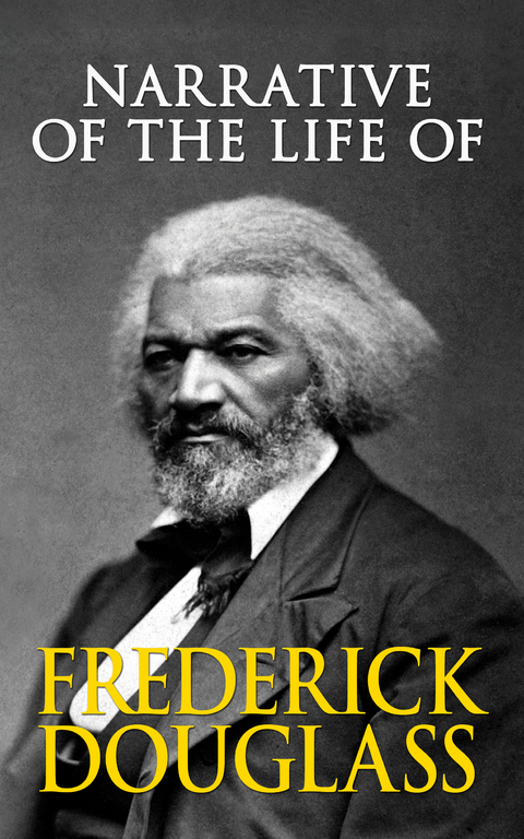 Narrative of the Life of Frederick Douglass - Frederick Douglass