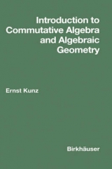 Introduction to Commutative Algebra and Algebraic Geometry - Kunz, Ernst