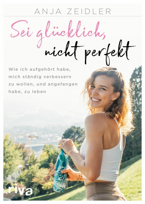Sei glücklich, nicht perfekt -  Anja Zeidler