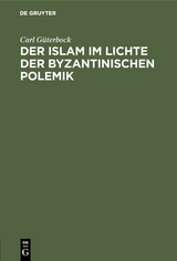Der Islam im Lichte der byzantinischen Polemik - Carl G&uuml;terbock
