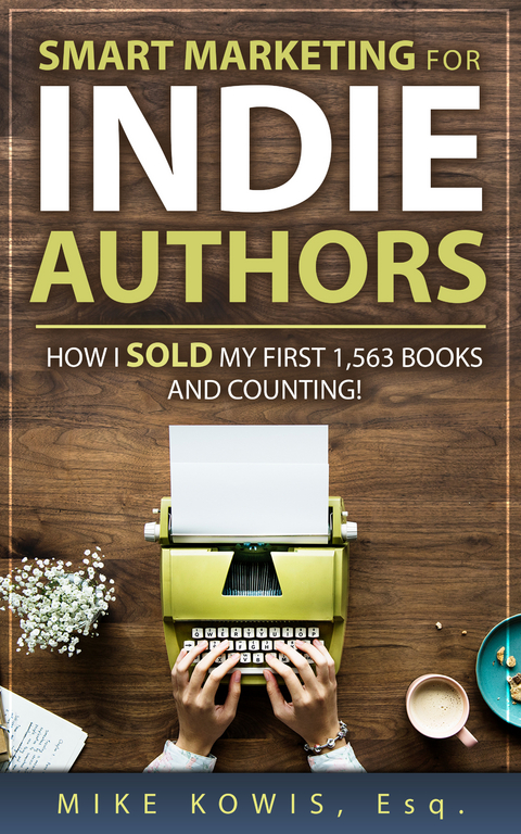 Smart Marketing for Indie Authors -  Mike Kowis