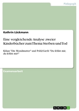Eine vergleichende Analyse zweier Kinderb&uuml;cher zum Thema Sterben und Tod -  Kathrin L&uuml;ckmann