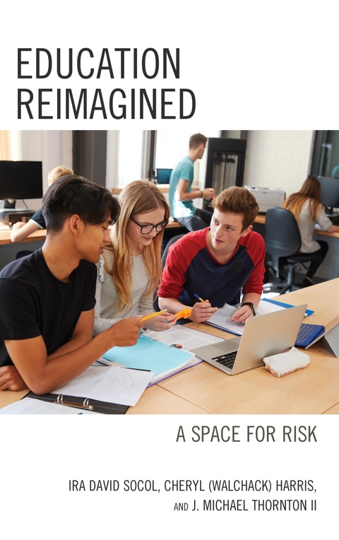 Education Reimagined -  Cheryl Ann (Walchack) Harris,  John Michael Thornton II,  Ira David Socol