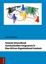 Towards Intercultural Communication Congruence in Sino-African Organisational Contexts - Fungai B. Chigwendere