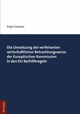 Die Umsetzung der verfeinerten wirtschaftlichen Betrachtungsweise der Europ&auml;ischen Kommission in den EU-Beihilferegeln - Engin G&uuml;rpinar
