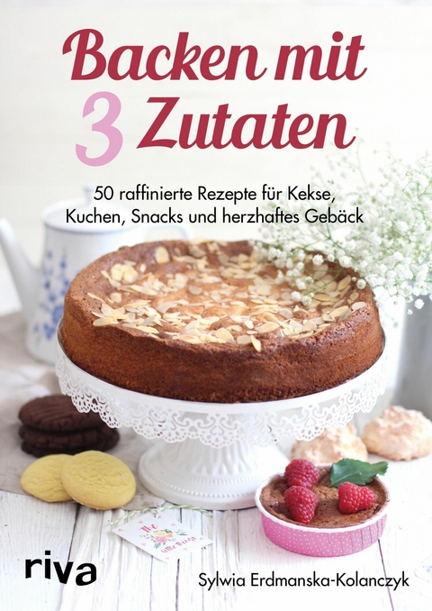 Backen mit 3 Zutaten -  Sylwia Erdmanska-Kolanczyk