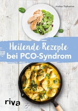 Heilende Rezepte bei PCO-Syndrom -  Andrea Thalheimer