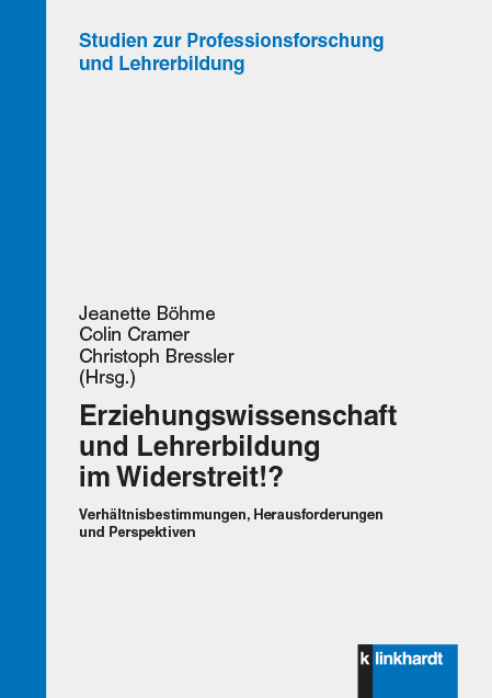 Erziehungswissenschaft und Lehrerbildung im Widerstreit!? - 