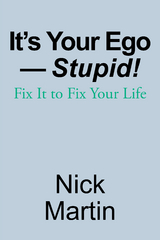 It&rsquo;s Your Ego&mdash;Stupid! - Nick Martin