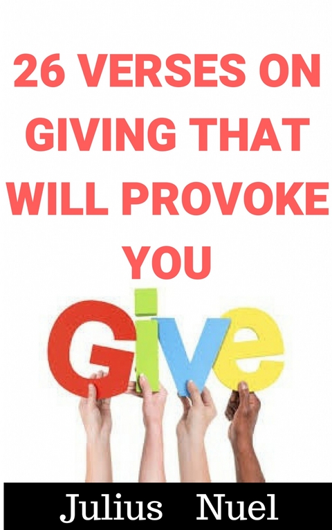 26 Verses On Giving That Will Provoke You -  Julius Nuel