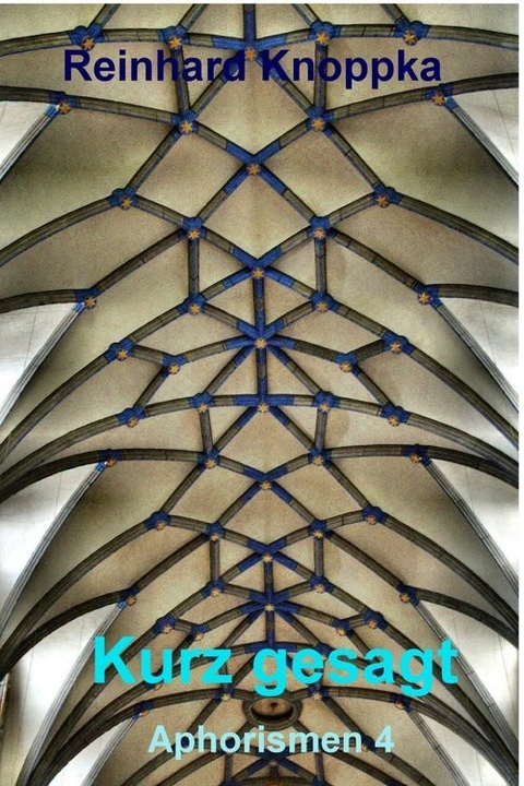 Kurz gesagt, Aphorismen 4 -  Reinhard Knoppka