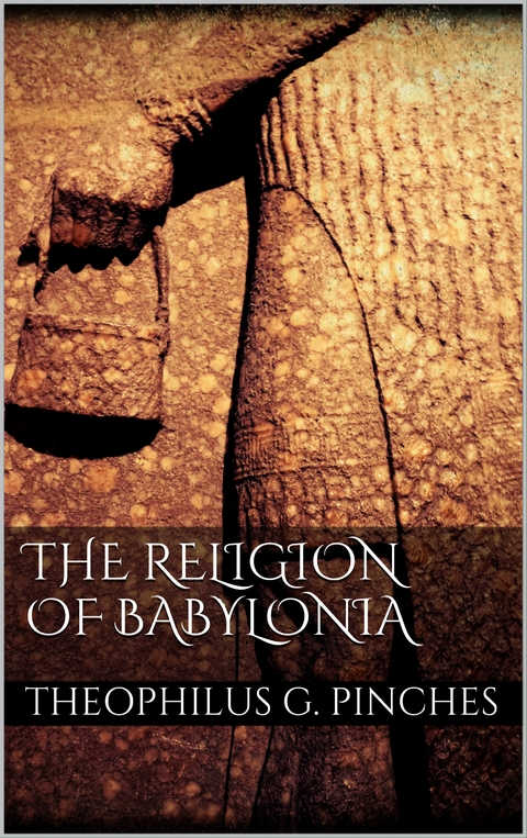 The Religion of Babylonia - Theophilus G. Pinches