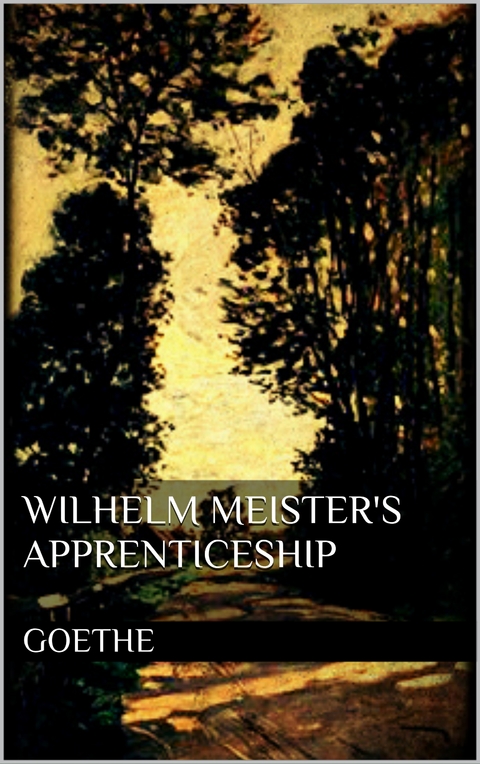 Wilhelm Meister's Apprenticeship - Johann Wolfgang von Goethe