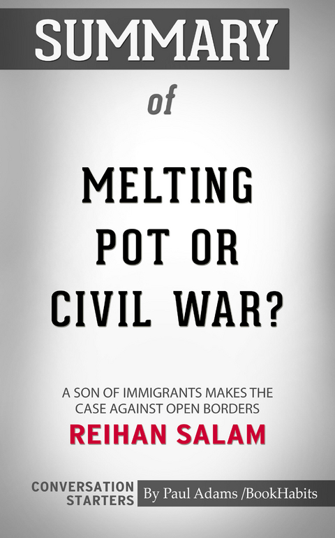 Summary of Melting Pot or Civil War?: A Son of Immigrants Makes the Case Against Open Borders -  Paul Adams