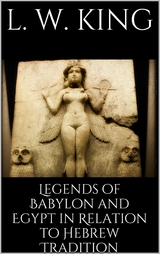 Legends of Babylon and Egypt in Relation to Hebrew Tradition - L. W. King
