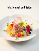 Tofu, Tempeh und Seitan - Bruno W&uuml;thrich
