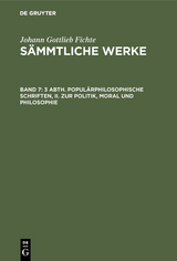 3 Abth. Popul&auml;rphilosophische Schriften, II. Zur Politik, Moral und Philosophie - Johann Gottlieb Fichte