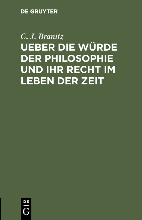 Ueber die W&uuml;rde der Philosophie und ihr Recht im Leben der Zeit - C. J. Branitz