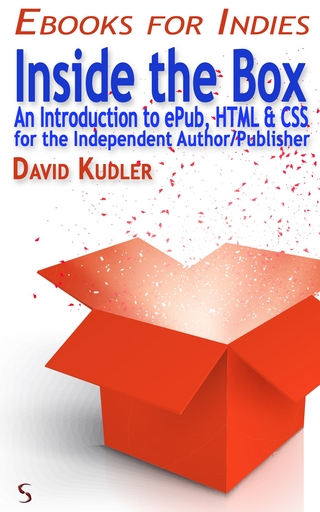 Inside the Box : An Introduction to ePub, HTML & CSS for the Independent Author/Publisher (Self-Publishing & Ebook Creation)