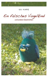Ein falsches Vogelkind - Uli Karg