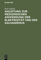 Anleitung zur medizinischen Anwendung der Elektrizit&auml;t und des Galvanismus - Karl Sundelin