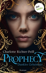 Prophecy - Dunkles Geheimnis - Charlotte Richter-Peill