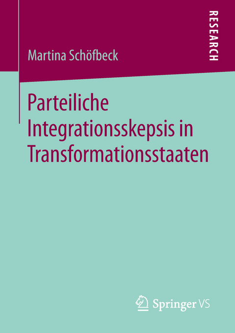 Parteiliche Integrationsskepsis in Transformationsstaaten - Martina Schöfbeck