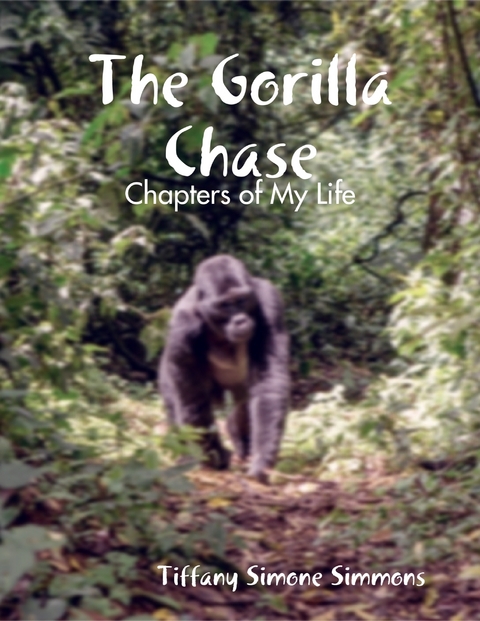 Gorilla Chase: Chapters of My Life -  Tiffany Simone Simmons