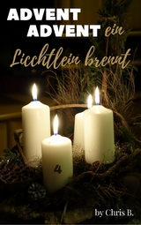 Advent Advent ein Lichtlein brennt - Chris B.