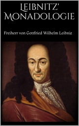Leibnitz' Monadologie - Freiherr von Gottfried Wilhelm Leibniz