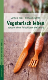 Vegetarisch leben - Armin Risi, Ronald Z&uuml;rrer