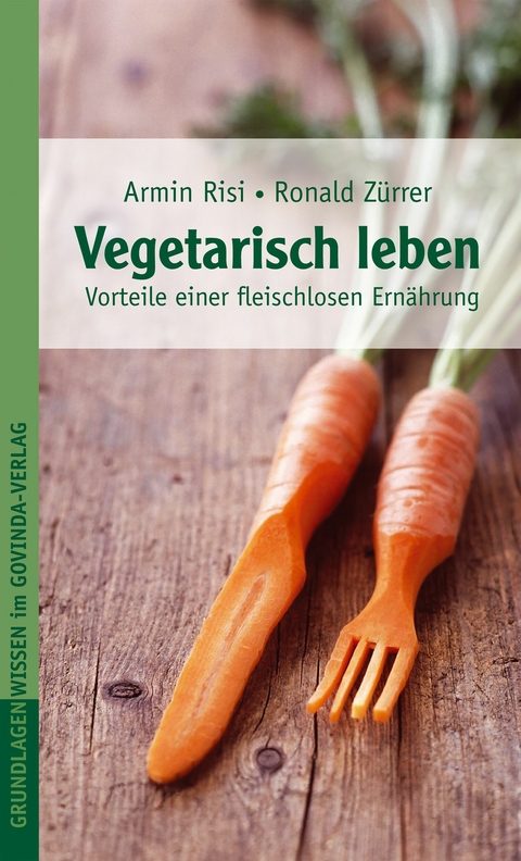 Vegetarisch leben - Armin Risi, Ronald Z&uuml;rrer