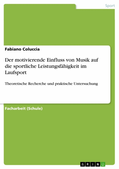 Der motivierende Einfluss von Musik auf die sportliche Leistungsf&auml;higkeit im Laufsport -  Fabiano Coluccia
