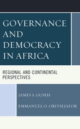 Governance and Democracy in Africa -  James S. Guseh,  Emmanuel  O. Oritsejafor